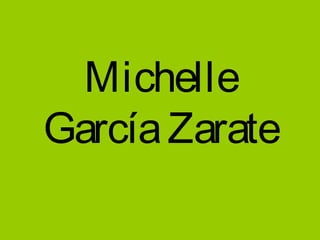 Michelle
García Zarate
 