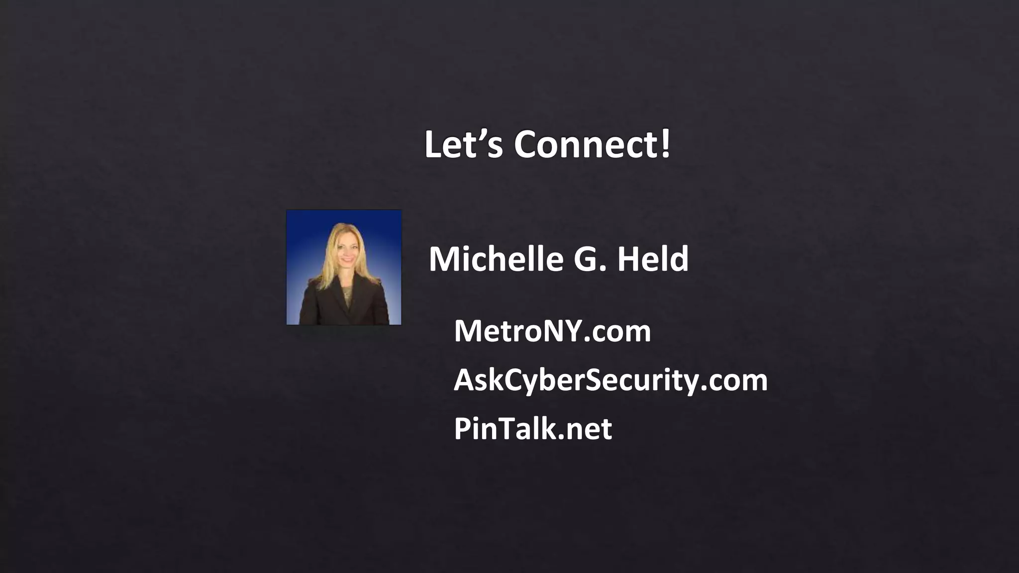 MetroNY.com
AskCyberSecurity.com
PinTalk.net
Michelle G. Held
 