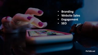 • Branding
• Website Sales
• Engagement
• SEO
PinTalk.net
 