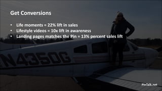 Get Conversions
• Life moments = 22% lift in sales
• Lifestyle videos = 10x lift in awareness
• Landing pages matches the ...