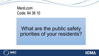 What are the public safety
priorities of your residents?
Menti.com
Code: 94 36 10
 
