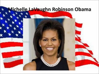 Michelle LaVaughn Robinson Obama 