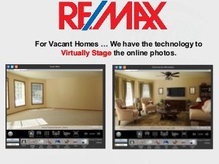 For Vacant Homes … We have the technology to
Virtually Stage the online photos.

 