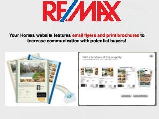 Your Homes website features email flyers and print brochures to
increase communication with potential buyers!

 