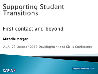 Michelle Morgan

AUA 23 October 2013 Development and Skills Conference

 