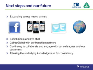 » Expanding across new channels
» Social media and live chat
» Going Global with our franchise partners
» Continuing to co...