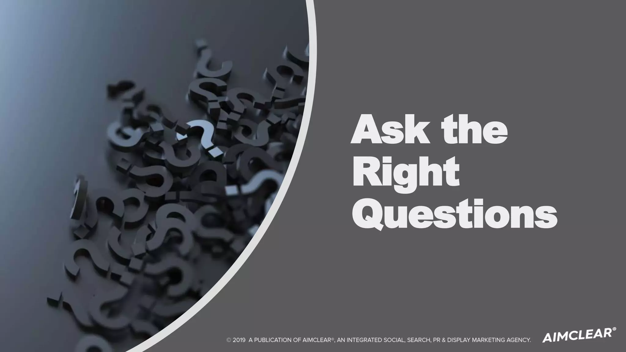 Ask the
Right
Questions
 