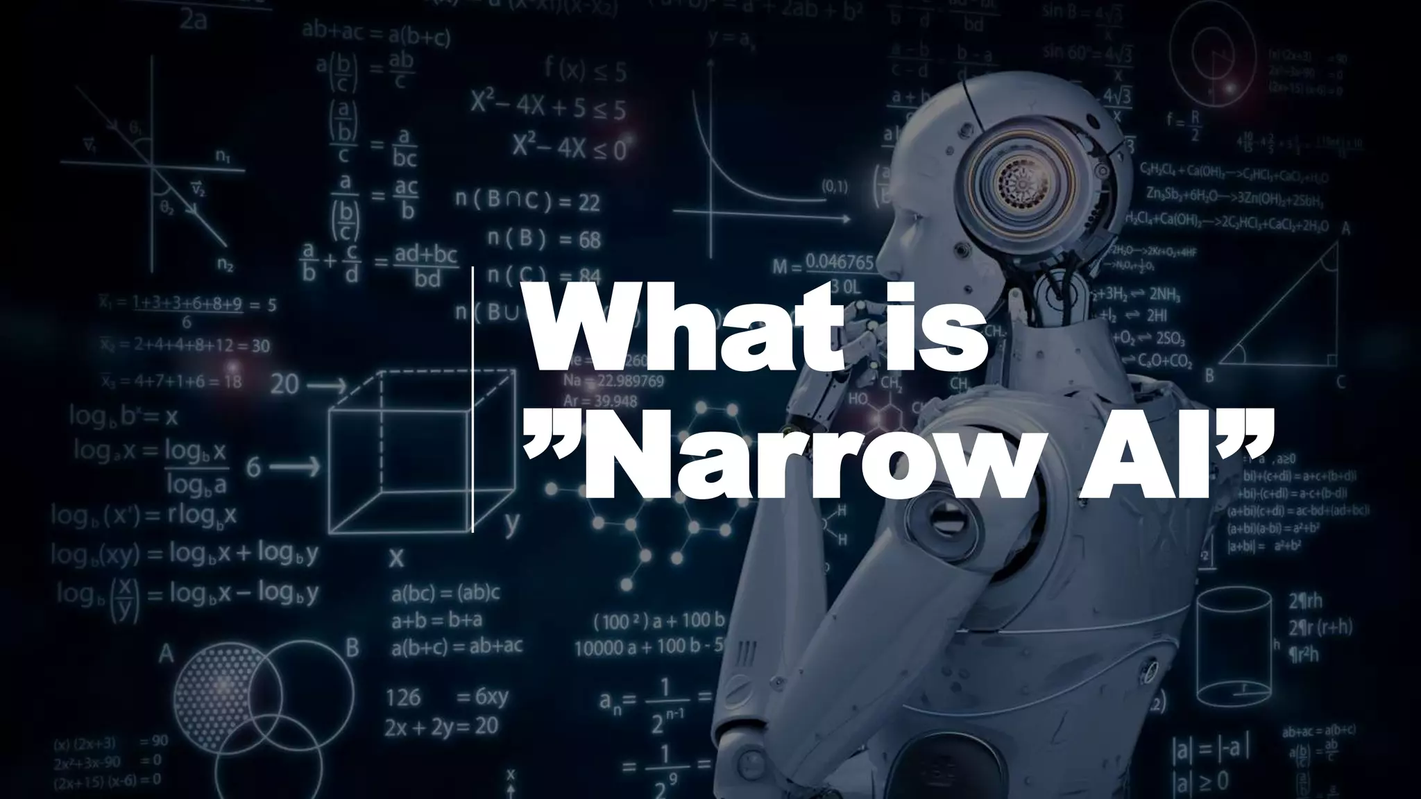 What is
”Narrow AI”
 