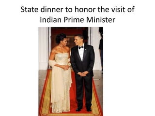 State dinner to honor the visit of
      Indian Prime Minister
 