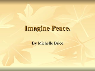 Imagine Peace. By Michelle Brice 