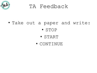 TA Feedback
• Take out a paper and write:
• STOP
• START
• CONTINUE
 