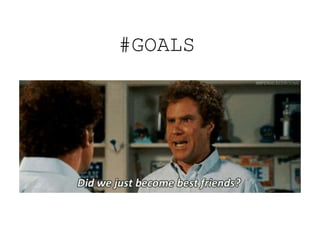 #GOALS
 