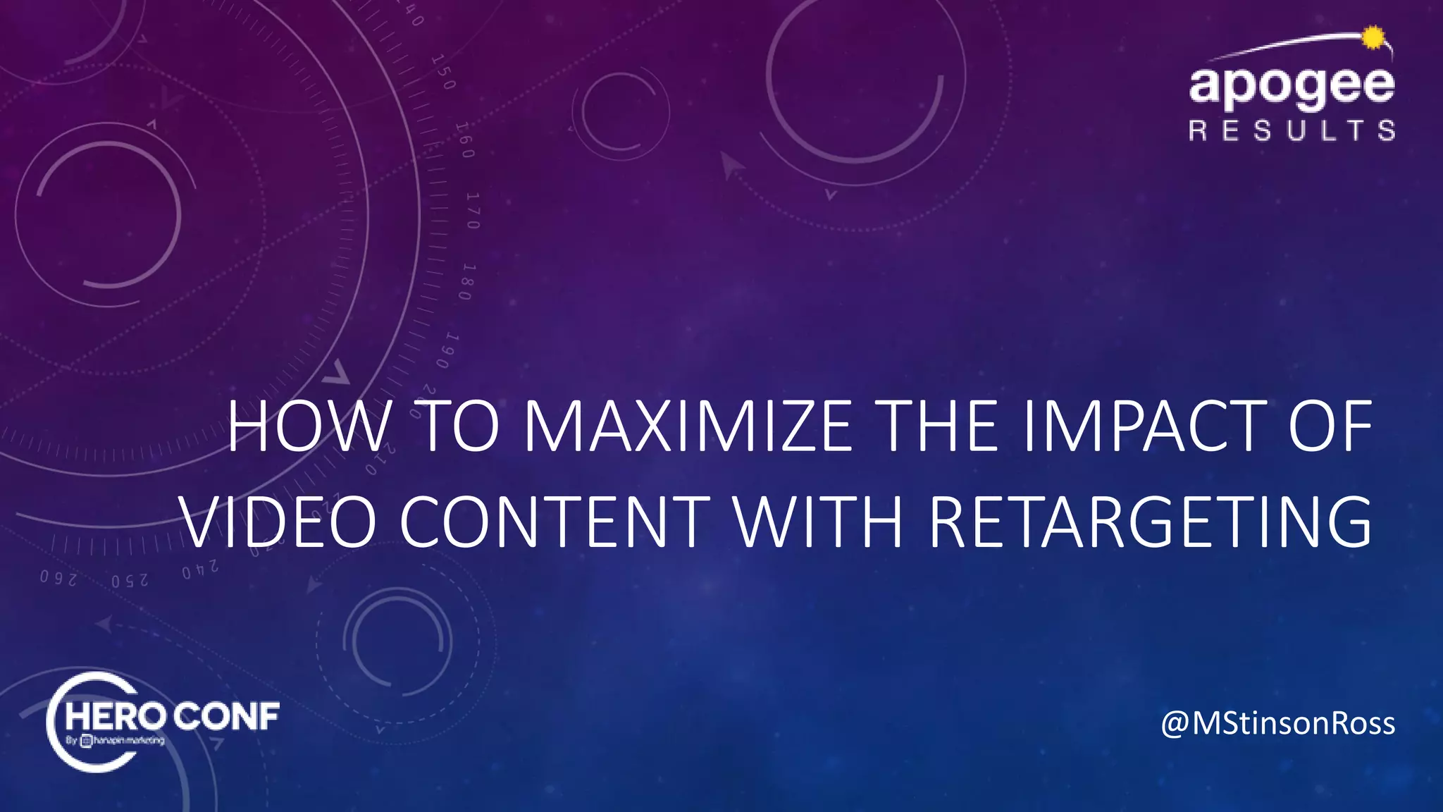 @MStinsonRoss
HOW TO MAXIMIZE THE IMPACT OF
VIDEO CONTENT WITH RETARGETING
 