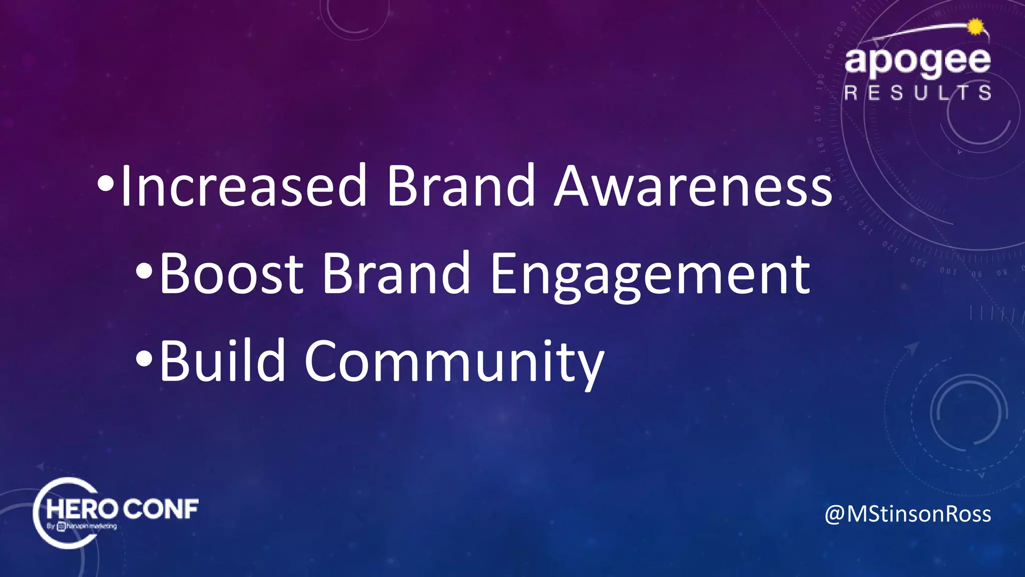 @MStinsonRoss
•Increased Brand Awareness
•Boost Brand Engagement
•Build Community
 