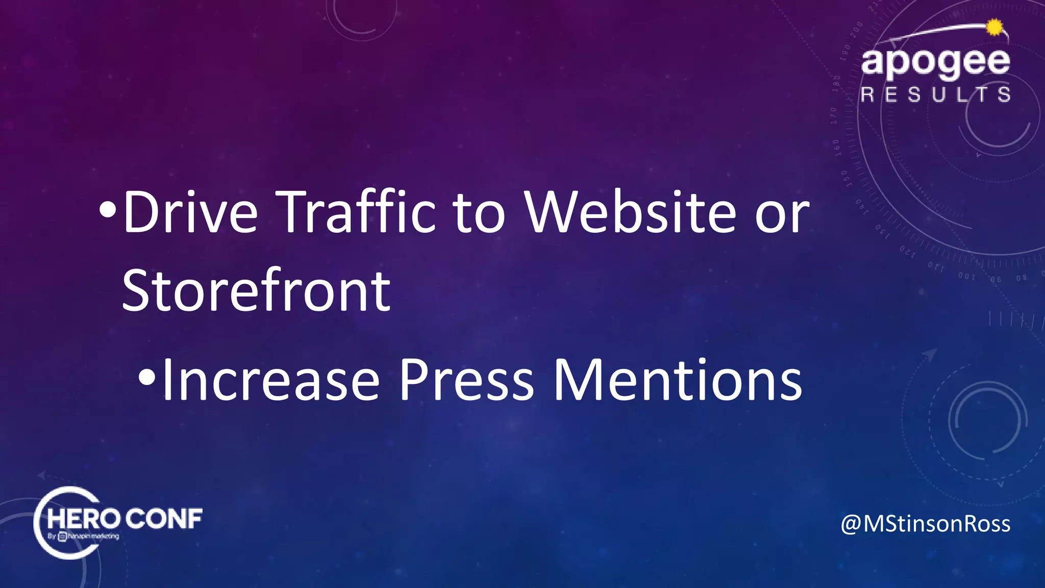 @MStinsonRoss
•Drive Traffic to Website or
Storefront
•Increase Press Mentions
 