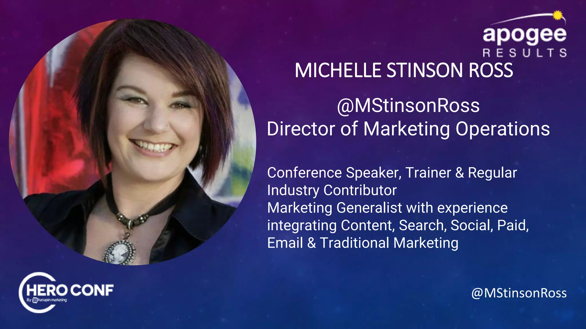 @MStinsonRoss
MICHELLE STINSON ROSS
@MStinsonRoss
Director of Marketing Operations
Conference Speaker, Trainer & Regular
Industry Contributor
Marketing Generalist with experience
integrating Content, Search, Social, Paid,
Email & Traditional Marketing
 
