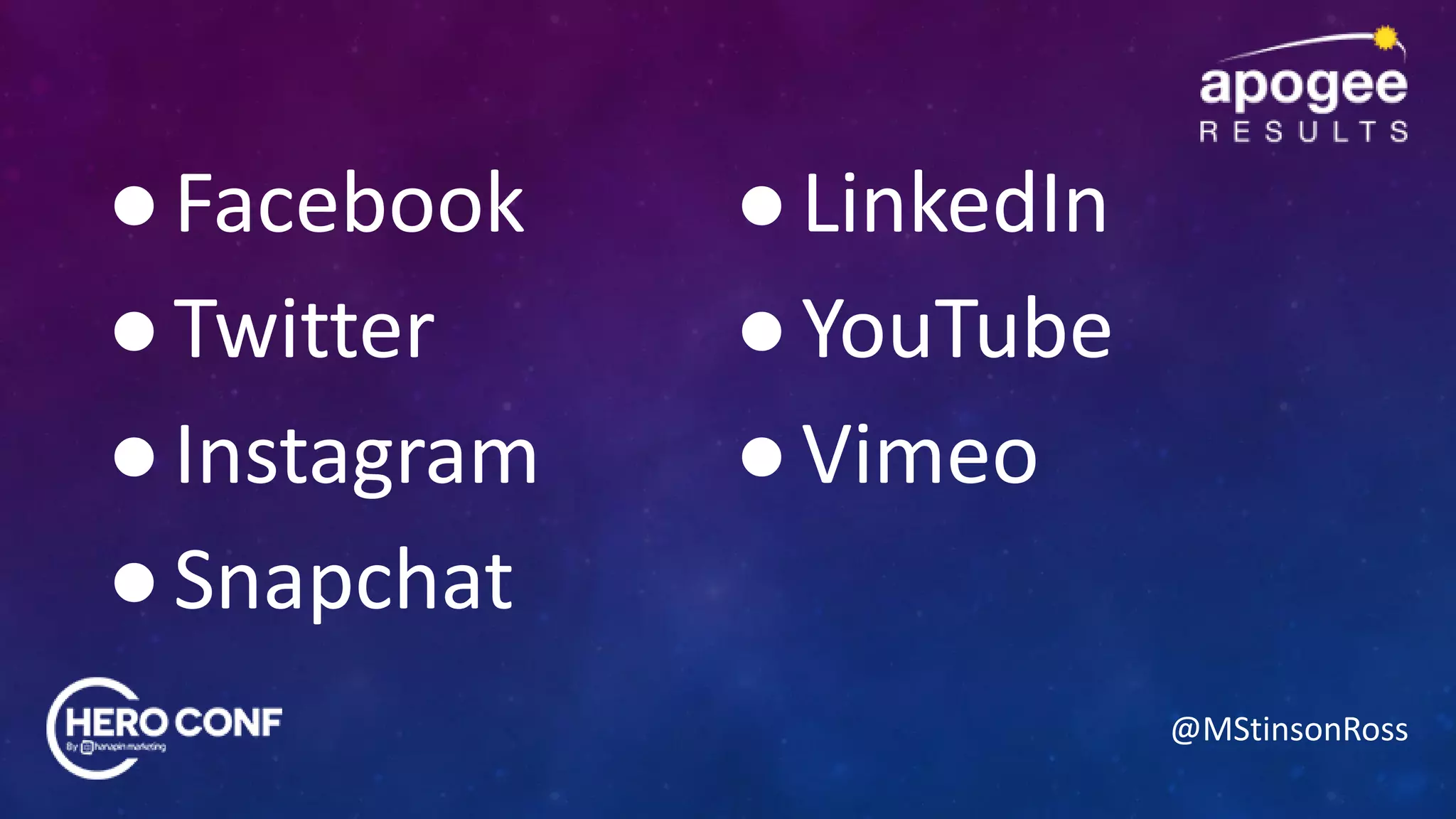 @MStinsonRoss
●Facebook
●Twitter
●Instagram
●Snapchat
●LinkedIn
●YouTube
●Vimeo
 