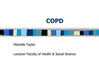 COPD


Michelle Taylor

Lecturer Faculty of Health & Social Science
 