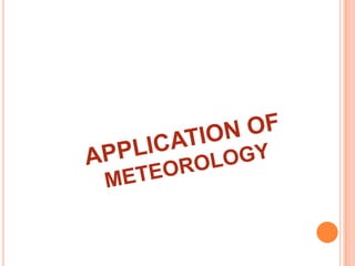 APPLICATION OF METEOROLOGY