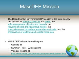 MassDEP Mission
•  The Department of Environmental Protection is the state agency
responsible for ensuring clean air and w...
