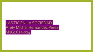 LASTIC EN LA SOCIEDAD
Arely Michel Hernández Pérez
M1G1C15-024
 