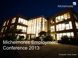 Michelmores Employment
Conference 2013
Woodwater House, Exeter

 