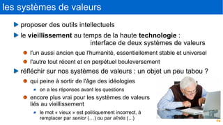 2
les systèmes de valeurs
proposer des outils intellectuels
le vieillissement au temps de la haute technologie :
interface...