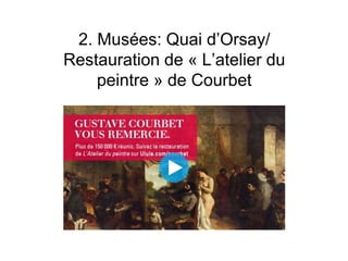 2. Musées: Quai d’Orsay/
Restauration de « L’atelier du
peintre » de Courbet
 