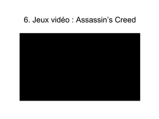 6. Jeux vidéo : Assassin’s Creed
 