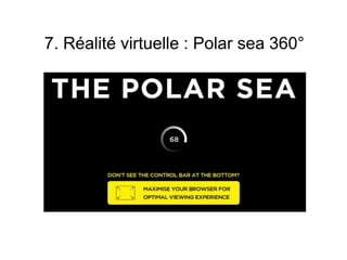 7. Réalité virtuelle : Polar sea 360°
 