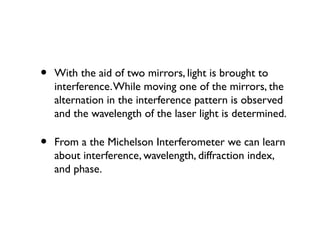 • With the aid of two mirrors, light is brought to
interference.While moving one of the mirrors, the
alternation in the in...