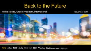 Back to the Future
Michel Taride, Group President, International November 2017
 