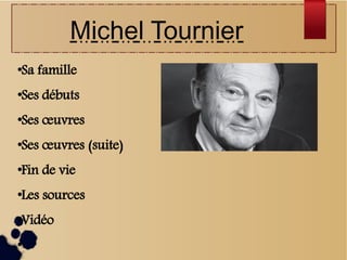 Michel Tournier
●
Sa famille
●
Ses débuts
●
Ses œuvres
●
Ses œuvres (suite)
●
Fin de vie
●
Les sources
●
Vidéo
●
 