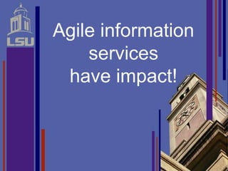 Agile information
    services
 have impact!
 