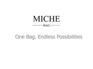 MICHE
BAG
One Bag, Endless Possibilities
 