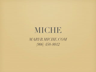 MICHE
MARYB.MICHE.COM
  (906) 458-8012
 