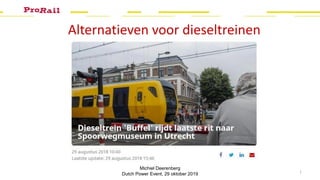 Alternatieven voor dieseltreinen
1
Michiel Deerenberg
Dutch Power Event, 29 oktober 2019
 