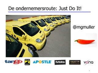 1
De ondernemersroute: Just Do It!
@mgmuller
 