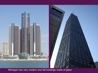 Michigan has very modern and tall buildings made of glass 