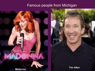 Famous people from Michigan Tim Allen   Madonna   