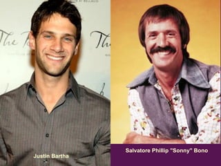 Justin Bartha   Salvatore Phillip "Sonny" Bono   