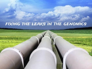 fixing the leaks in the genomics
 