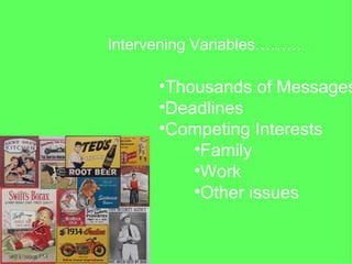 Intervening Variables………

      •Thousands of Messages
      •Deadlines
      •Competing Interests
          •Family
          •Work
          •Other issues
 