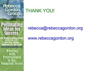 THANK YOU!

Rebecca Gordon, CFRE
rebecca@rebeccagordon.org
573-338-3773
www.rebeccagordon.org
http://twitter.com/rgordongor6
 