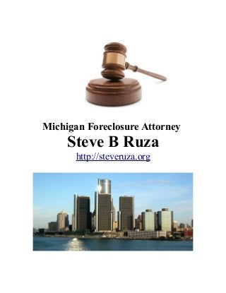 Michigan Foreclosure Attorney
Steve B Ruza
http://steveruza.org
 