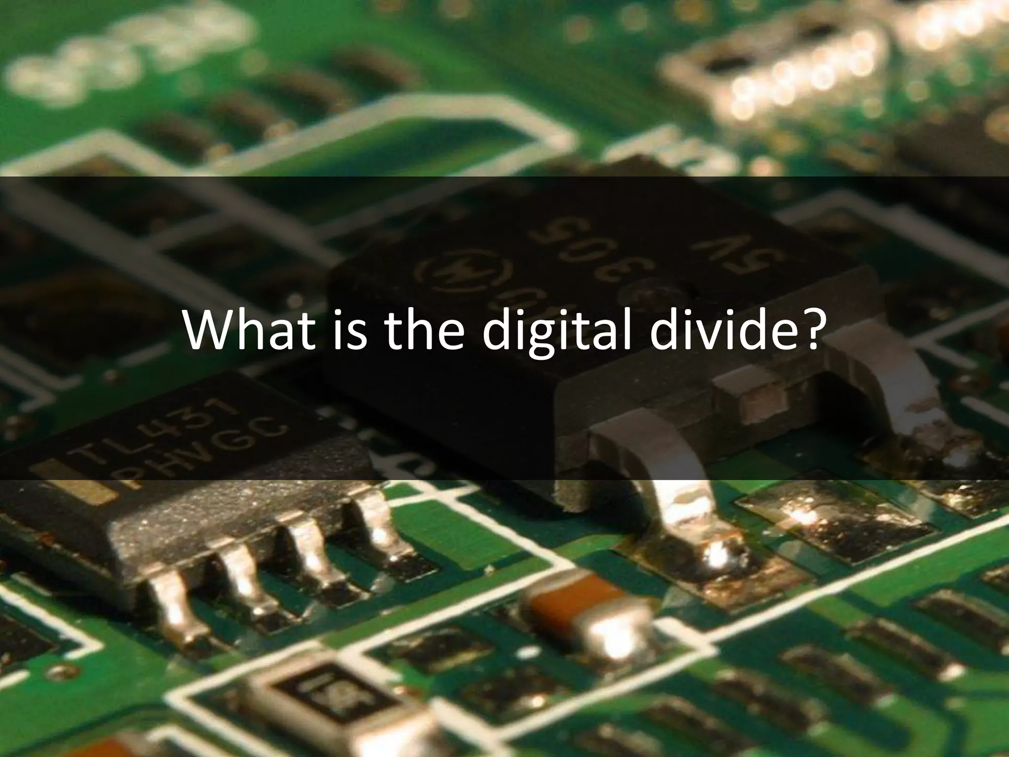 What is the digital divide?
 