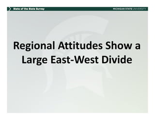 Regional Attitudes Show a 
 Large East‐West Divide
 