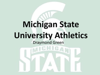 Michigan State
University Athletics
     Draymond Green
 