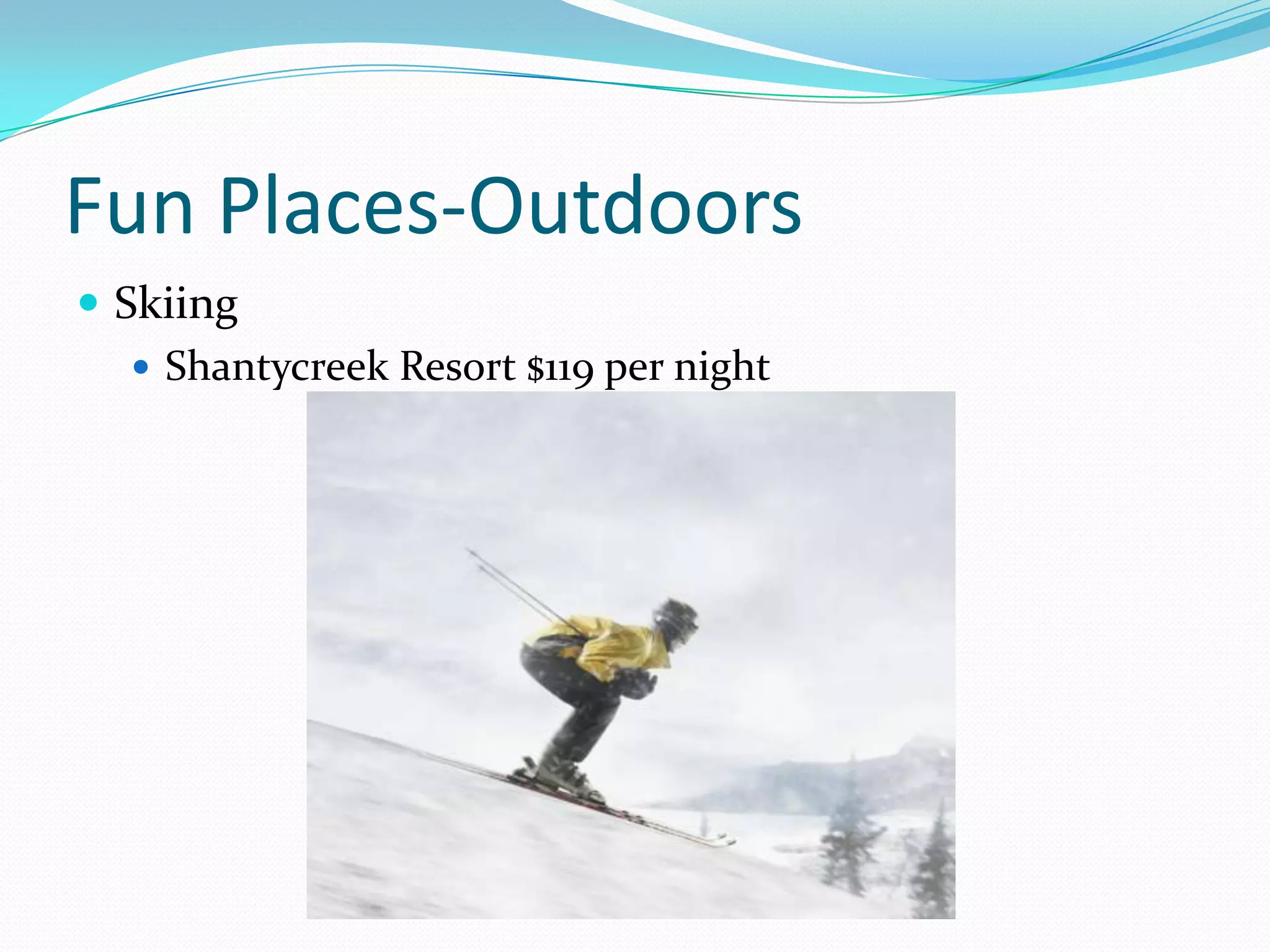 Fun Places-OutdoorsSkiingShantycreek Resort $119 per night