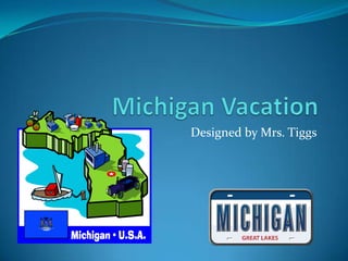 Michigan Vacation Designed by Mrs. Tiggs 